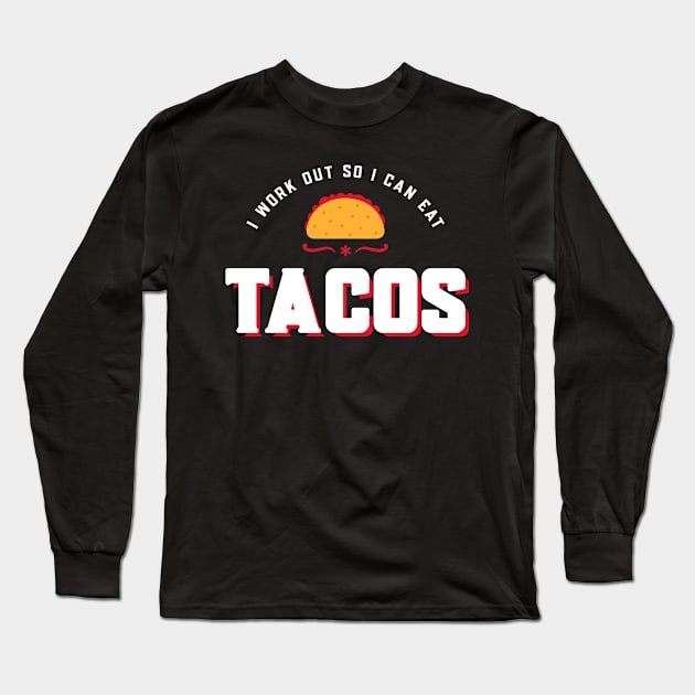 I work out so I can eat tacos Long Sleeve T-Shirt by Live Together